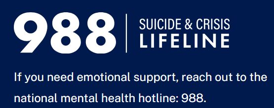 988 Suicide and Crisis Lifeline, call or text 988